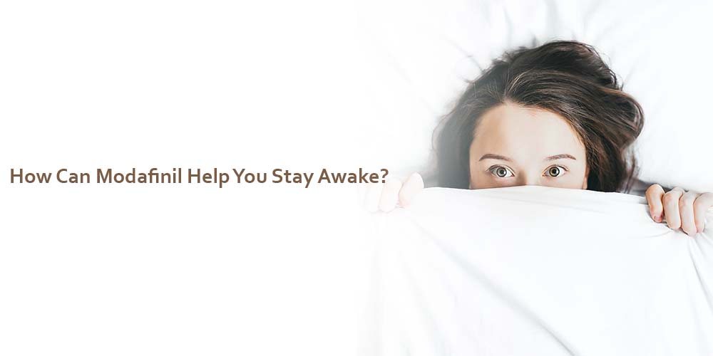 How Can Modafinil Help You Stay Awake?